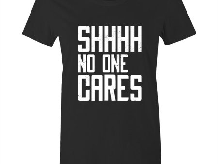 Women s Funny SHHH No One Cares T-shirt Supply