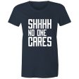 Women s Funny SHHH No One Cares T-shirt Supply