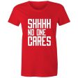 Women s Funny SHHH No One Cares T-shirt Supply